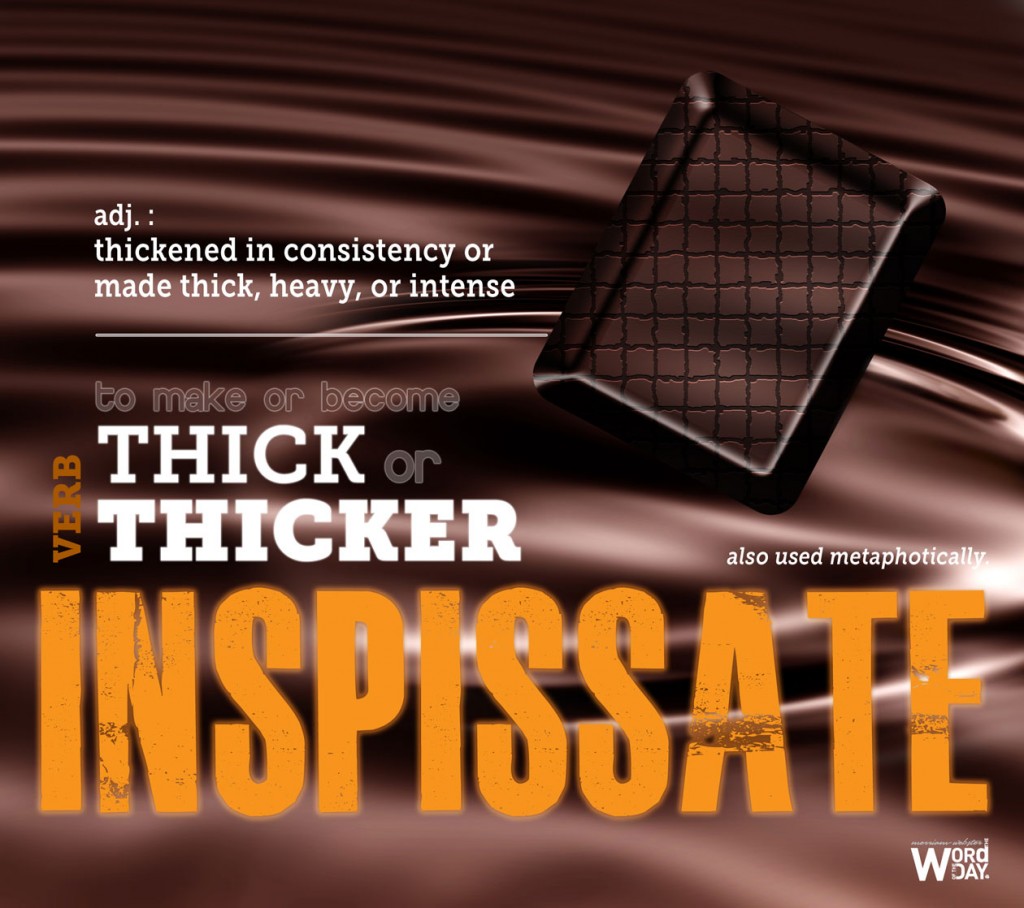 Inspissate: to make OR become thick or thickER